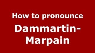 How to pronounce Dammartin-Marpain