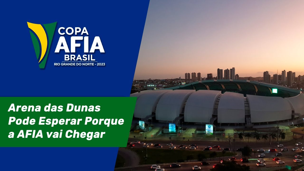 Arena das Dunas Pode Esperar Porque a AFIA vai Chegar