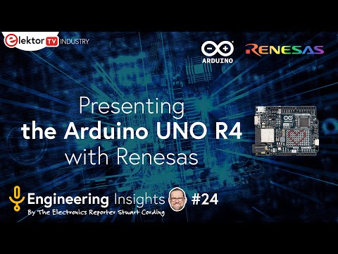 The new Arduino UNO R4, insights from Arduino and Renesas! - Elektor Engineering Insights #24