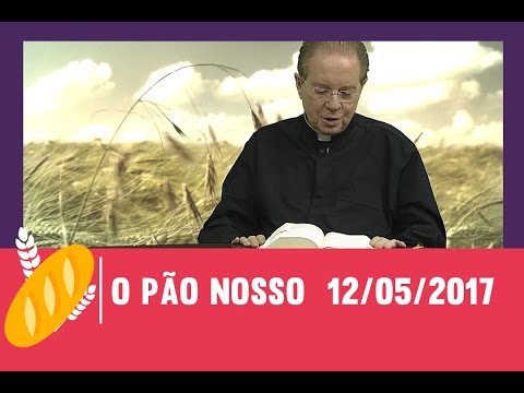 O Pão Nosso - 12/05/2017