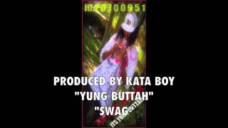 YUNG BUTTAH - SWAG - PRODUCED BY KATA BOY