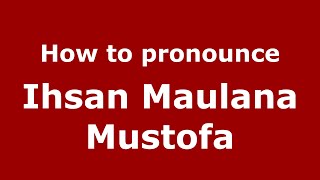 How to pronounce Ihsan Maulana Mustofa