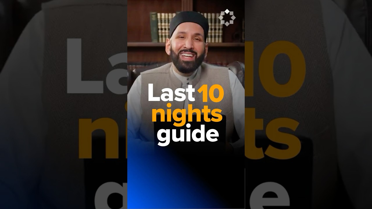A Complete Guide to the Last 10 Nights of Ramadan | Dr. Omar Suleiman
