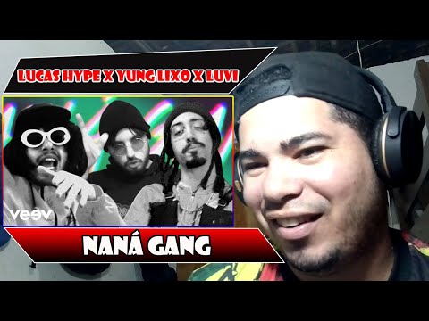 LUCAS HYPE x YUNG LIXO x LUVI - Naná Gang (Clipe Oficial) REACT/REAÇÃO