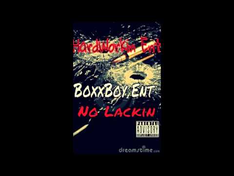 Hard Workin Ent & Boxx Boy Ent -  No Lackin