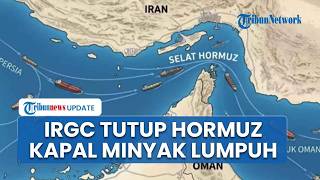 Selat Hormuz Ditutup IRGC, Kapal Minyak dan Kargo Lumpuh, Ketegangan Iran AS Kembali Memanas
