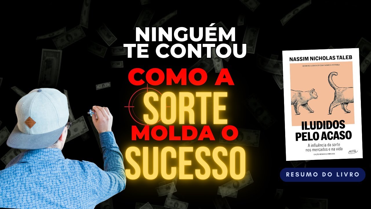 Resumo de Iludidos pelo Acaso: Por Que Sucesso É Mais Sorte do Que Mérito?