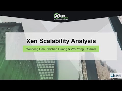 Xen Scalability Analysis by Weidong Han Zhichao Huang & Wei Yang, Huawei