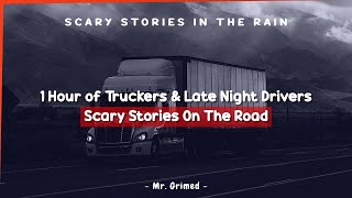 1 Hour of Truckers & Late Night Drivers Scary Stories On The Road - Scary Stories In The Rain