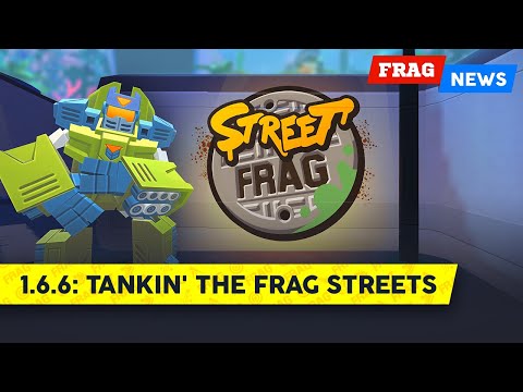 FRAG News 1.6.6 | Tankin' the FRAG Streets