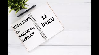 Nasıl Daha İyi Kararlar Verilir? - 12 İpucu