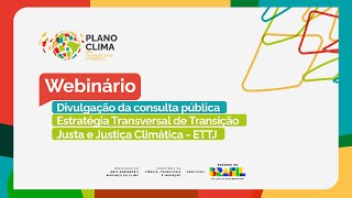 Divulgação da Consulta Pública da Estratégia Transversal de Transição Justa e Justiça Climática