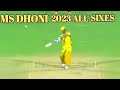 Ms Dhoni 2023 All Sixes In Ipl