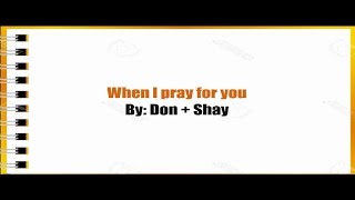 When I pray for you- Don + Shay ( lyrics video )