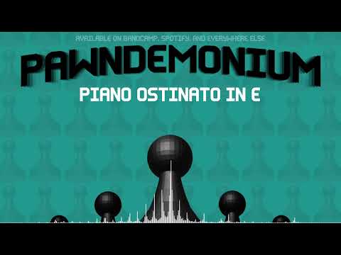 Pawndemonium - Piano Ostinato in E