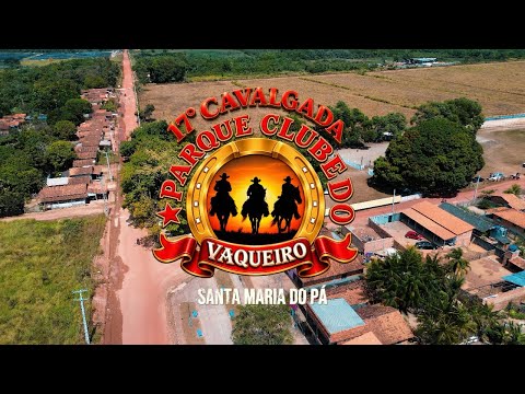 17° CAVALGADA DA COMITIVA PARQUE CLUBE DO VAQUEIRO CIDADE DE SANTA MARIA DO PARÁ 2026