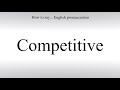 How To Pronounce Competitive - How To Say: American pronunciation