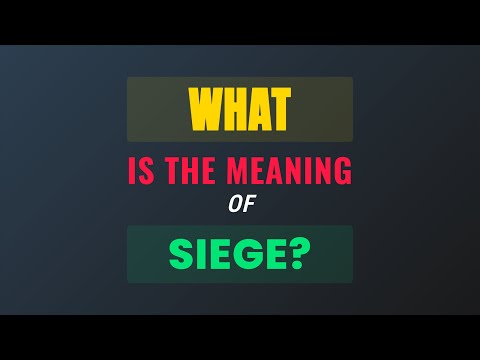 What is the meaning of Siege?