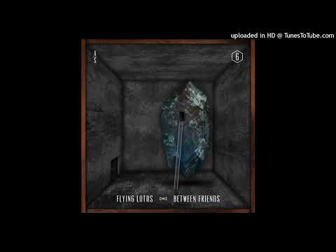 Flying Lotus- Between Friends Ft. Earl Sweatshirt (Prod. Flying Lotus) (Best Quality)