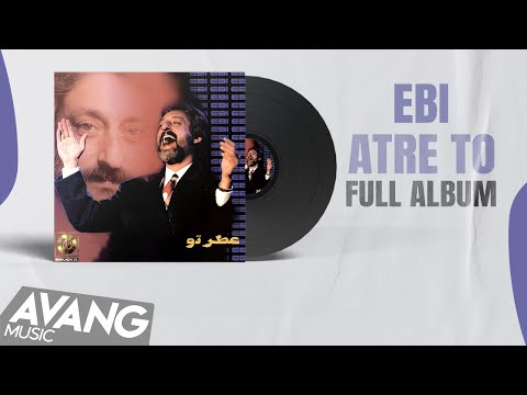 Ebi - Atre To (FULL ALBUM) | ابی - عطر تو (آلبوم کامل)