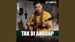Download lagu Tak Di Anggap mp3 Download lagu Tak Di Anggap mp3