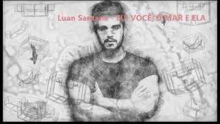 Luan Santana - EU, VOCÊ, O MAR E ELA - Música Nova!