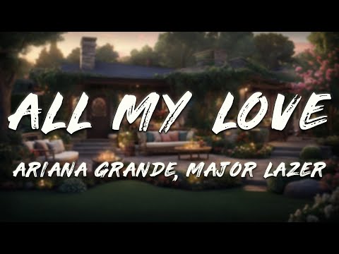 Major Lazer, Ariana Grande, Machel Montano - All My Love (Lyrics)