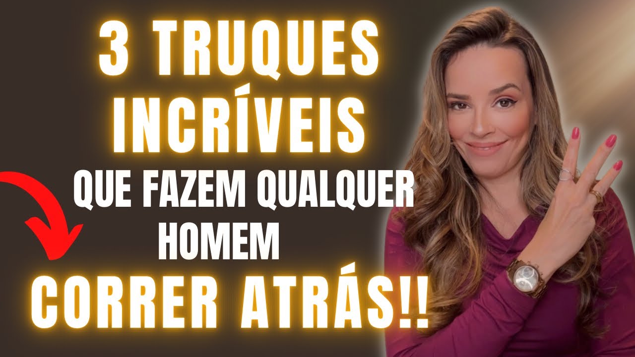 3 TRUQUES INCRÍVEIS QUE FAZEM QUALQUER HOMEM CORRER ATRÁS DE VOCÊ!