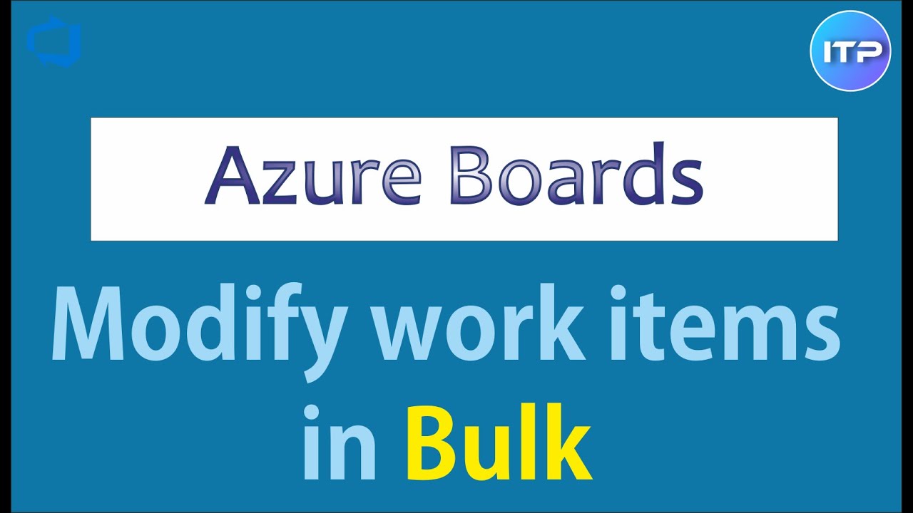 Modify Work Items in Bulk in Azure Boards | Azure Boards | Azure DevOps | An IT Professional