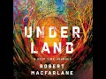 Underland: A Deep Time Journey - Robert MacFarlane