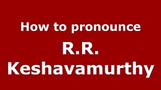 How to pronounce R.r. Keshavamurthy