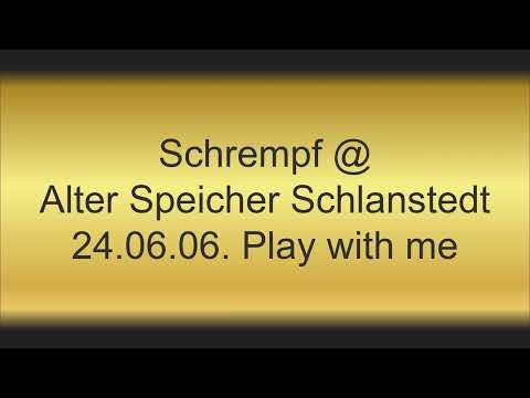 Schrempf @ Alter Speicher Schlanstedt 24.06.2006 Play with me