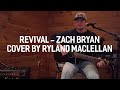 Revival - Zach Bryan (Cover by Ryland MacLellan)