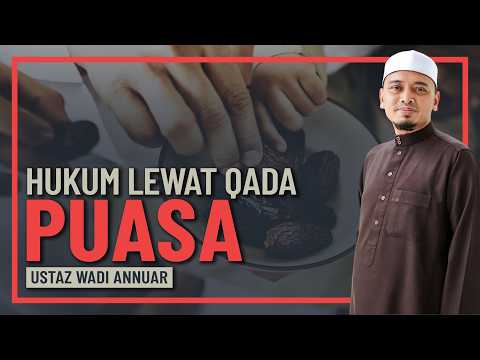 Ustaz Wadi Annuar - Hukum Sengaja Lewatkan Qada  Puasa