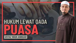 Ustaz Wadi Annuar - Hukum Sengaja Lewatkan Qada  Puasa