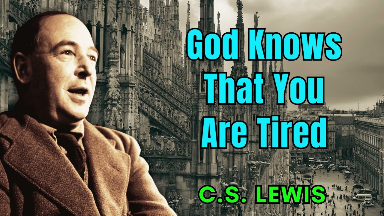 God Knows That You Are Tired - C. S. Lewis 2024