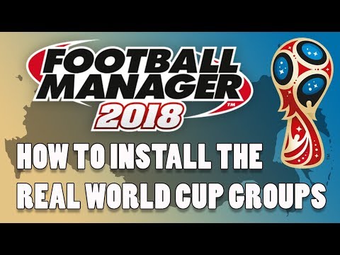 How to Install the REAL 2018 World Cup Groups on Football Manager 2018 | FM18 Database Tutorial