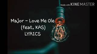 Major - Love Me Ole feat. KAS ( LYRICS )