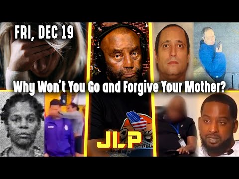 Why Won't You Go and Forgive Your Mother? | JLP Fri 12-19-25