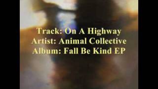Animal Collective - On A Highway  [from the 2009 Fall Be Kind EP]