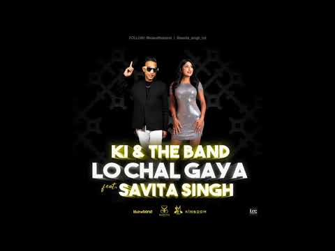 Lo Chal Gaya - KI and The Band feat. Savita Singh - 2021