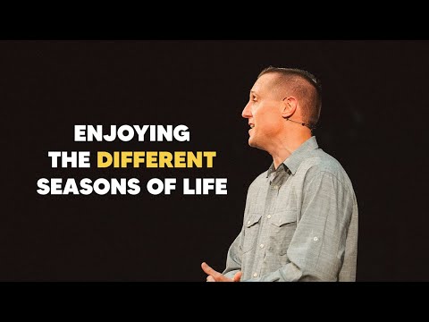 Enjoying the Different Seasons of Life | Ecclesiastes 3:1-15