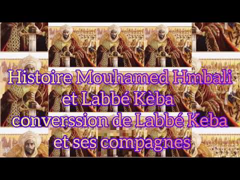 Histoire di#Mouhamed Hmbali et #Labbé Kèba  #converssion de Labbé Keba et ses #compagnes
