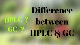 Difference between High performance liquid chromatography and gas chromatography/HPLC Vs Gc