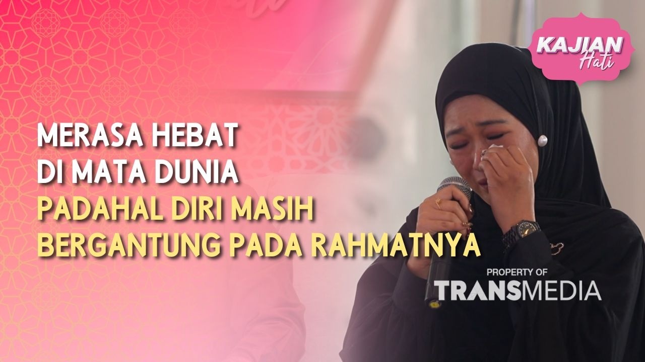 Merasa Hebat di Mata Dunia Padahal Diri Masih Bergantung pada Rahmatnya - KAJIAN HATI (24/05/26) P3