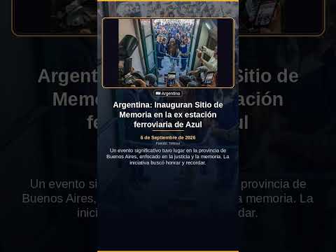 Argentina: Inauguran Sitio de Memoria en la ex estación ferroviaria de Azul