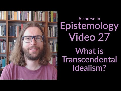 What is Transcendental Idealism? - Epistemology Video 27