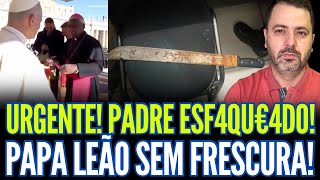 URGENTE: PADRE ESF4QU€4DO EM MINAS!! Papa Leão SEM FRESCURA!!