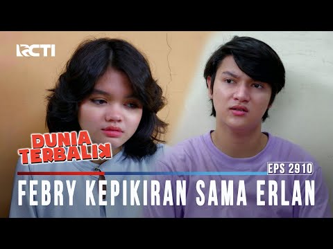 Galau!! Febry Kepikiran Sama Erlan - DUNIA TERBALIK | EPS.2910 (1/7)