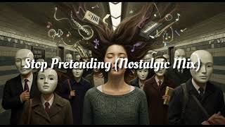 Download lagu Stop Pretending (Nostalgic Mix) mp3